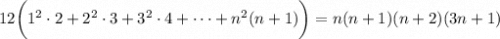 12\bigg(1^2\cdot2+2^2\cdot3+3^2\cdot4+\cdots+n^2(n+1)\bigg) = n(n+1)(n+2)(3n+1)