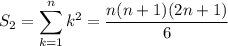 S_2 = \displaystyle\sum_{k=1}^n k^2 = \frac{n(n+1)(2n+1)}6
