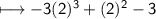 \\ \sf \longmapsto -3(2)^3+(2)^2-3