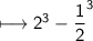\\ \sf\longmapsto 2^3-\dfrac{1}{2}^3