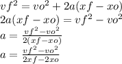 vf ^{2} = vo ^{2}  + 2a(xf - xo) \\ 2a(xf - xo) = vf^{2}    -  vo ^{2}   \\ a =  \frac{vf^{2} - vo^{2}  }{2(xf - xo)}    \\ a =  \frac{vf ^{2} - vo ^{2}  }{2xf - 2xo}