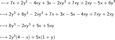\\ \sf\longmapsto 7x +   2y {}^{3}  - 4xy + 3x - 2xy {}^{3}  + 7xy + 2xy - 5x +  {6y}^{3}  \\ \\ \sf\longmapsto 2y {}^{3}  + 6 {y}^{3}  - 2xy {}^{3 }  + 7x + 3x - 5x - 4xy + 7xy + 2xy \\ \\ \sf\longmapsto 8y {}^{3}  - 2xy {}^{3}  + 5x + 5xy \\ \\ \sf\longmapsto 2y {}^{3} (4  - x) + 5x(1 + y)