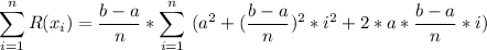 \displaystyle \sum_{i=1}^{n} R(x_i)=\dfrac{b-a}{n}*\sum_{i=1}^{n}\  (a^2 +(\dfrac{b-a}{n})^2*i^2+2*a*\dfrac{b-a}{n}*i)\\