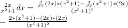 \frac{2x}{x^2+1}dx = \frac{\frac{d}{dx}(2x) * (x^2+1) - \frac{d}{dx} (x^2+1) * (2x) }{(x^2+1)^2}  \\= \frac{2 *(x^2+1) - (2x)*(2x)}{(x^2+1)^2} \\