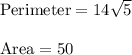 \text{Perimeter} = 14\sqrt{5}\\\\\text{Area} = 50\\\\