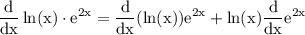 \rm\displaystyle  \frac{d}{dx}  \ln(x)  \cdot  {e}^{2x}  =  \frac{d}{dx}( \ln(x) ) {e}^{2x}  +  \ln(x) \frac{d}{dx}  {e}^{2x}