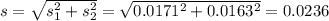 s = \sqrt{s_1^2 + s_2^2} = \sqrt{0.0171^2 + 0.0163^2} = 0.0236
