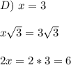 D) \ x = 3\\\\x\sqrt{3}=3\sqrt{3}\\\\2x = 2*3 = 6