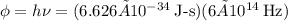 \phi = h\nu = (6.626×10^{-34}\:\text{J-s})(6×10^{14}\:\text{Hz})