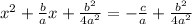 {x}^{2}  +  \frac{b}{a} x +  \frac{ {b}^{2} }{4 {a}^{2} }  =  -  \frac{c}{a}  +  \frac{ {b}^{2} }{4 {a}^{2} }