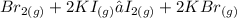 Br_{2(g)}  + 2KI _{(g)}  → I _{2(g)}  +2 KBr _{(g)}