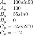 A_y=100sin90\\A_y=100\\B_y=55sin0\\B_y=0\\C_y=12sin270\\C_y=-12