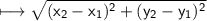 \\ \sf \longmapsto \sqrt{(x_2-x_1)^2+(y_2-y_1)^2}