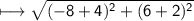 \\ \sf \longmapsto \sqrt{(-8+4)^2+(6+2)^2}