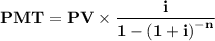 \mathbf{PMT = PV \times \dfrac{i}{1 - \left(1 + i\right)^{-n}}}