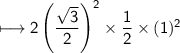 \\ \sf\longmapsto 2\left(\dfrac{\sqrt{3}}{2}\right)^2\times \dfrac{1}{2}\times (1)^2