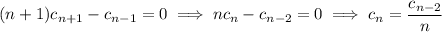 (n+1)c_{n+1}-c_{n-1} = 0 \implies nc_n - c_{n-2} = 0 \implies c_n = \dfrac{c_{n-2}}n