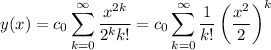 \displaystyle y(x) = c_0 \sum_{k=0}^\infty \frac{x^{2k}}{2^k k!} = c_0 \sum_{k=0}^\infty \frac1{k!} \left(\frac{x^2}2\right)^k
