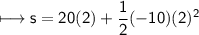 \\ \sf \longmapsto s=20(2)+\dfrac{1}{2}(-10)(2)^2