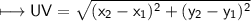 \\ \sf\longmapsto UV=\sqrt{(x_2-x_1)^2+(y_2-y_1)^2}