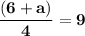 \mathbf{\dfrac{(6+a)}{4} =9}