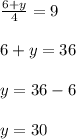 \frac{6 + y}{4} = 9\\\\6+ y = 36\\\\y = 36-6\\\\y = 30