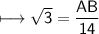 \\ \sf\longmapsto \sqrt{3}=\dfrac{AB}{14}