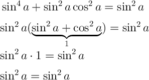 \Large \boldsymbol{} \sin^4a+\sin^2a \cos^2a=\sin^2a \\\\\sin^2a(\underbrace{\sin^2a+\cos^2a}_1) =\sin^2a  \\\\\sin^2a\cdot 1=\sin^2a \\\\\sin^2a=\sin^2a