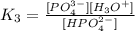 K_{3} = \frac{[PO_{4}^{3-}][H_{3}O^{+}]}{[HPO_{4}^{2-}]}