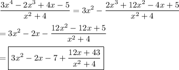 \displaystyle \frac{3x^4-2x^3+4x-5}{x^2+4} = 3x^2 - \frac{2x^3+12x^2-4x+5}{x^2+4} \\\\ = 3x^2 - 2x - \frac{12x^2-12x+5}{x^2+4} \\\\ = \boxed{3x^2 - 2x - 7 + \frac{12x+43}{x^2+4}}