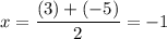 \displaystyle x = \frac{(3) + (-5)}{2} = -1