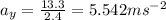 a_{y}=\frac{13.3}{2.4}=5.542  ms^{-2}