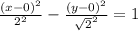 \frac{(x - 0)^{2} }{ {2}^{2} }  -  \frac{(y - 0) ^{2} }{ { \sqrt{2} }^{2} }  = 1 \\
