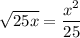 \sqrt{25x} = \dfrac{x^2}{25}