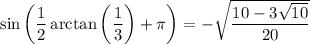 \sin\left(\dfrac12 \arctan\left(\dfrac13\right)+\pi\right) = -\sqrt{\dfrac{10-3\sqrt{10}}{20}}