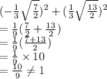 (-\frac{1}{3} \sqrt{\frac{7}{2} } )^2+(\frac{1}{3} \sqrt{\frac{13}{2} } )^2\\=\frac{1}{9} (\frac{7}{2} +\frac{13}{2} )\\=\frac{1}{9} (\frac{7+13}{2} )\\=\frac{1}{9} \times10\\=\frac{10}{9} \neq 1