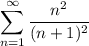 \displaystyle \sum^{\infty}_{n = 1} \frac{n^2}{(n + 1)^2}