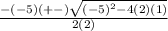 \frac{-(-5)(+-)\sqrt{(-5)^2-4(2)(1)}}{2(2)}