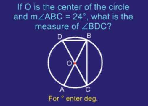 If O is the center of the circle and ABC = 24 degrees, what is the measure of BDC?