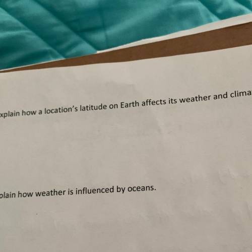 Explain how a location’s latitude in earth effects its weather and climate?