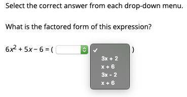 What is the factored form of this expression? 6x2 + 5x − 6 = ()()
