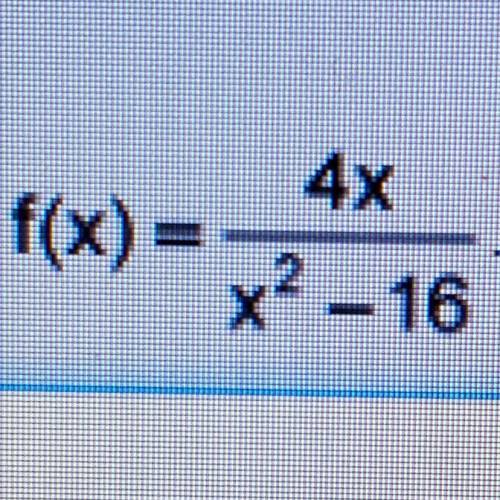 Show all work to identify the asymptotes and zero of the function f(x)= 4x/x^2-16