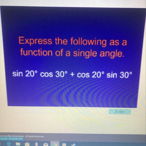 Express the following as a function of a single angle  sin 20° cos 30° + cos 20° sin 30°
