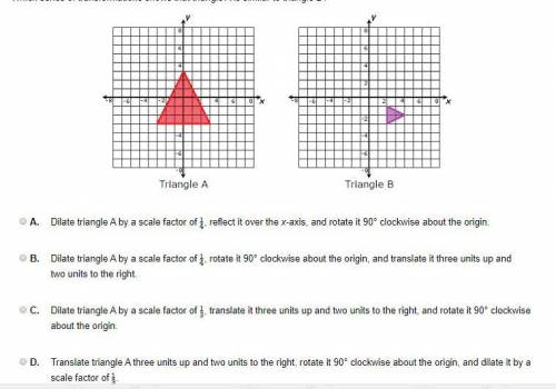Which series of transformations show that triangle A is similar to triangle B?