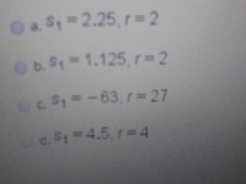 Find the values of s_1 and r for a geometric sequence with s_4= 18 and s_6= 72
