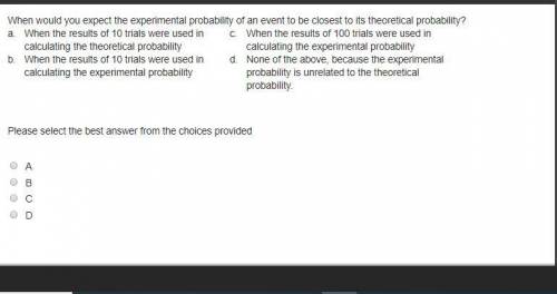 When would you expect the experimental probability of an event to be closest to its theoretical prob
