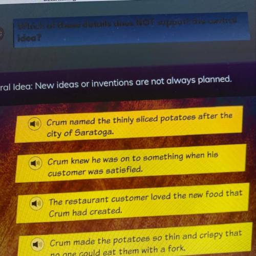 Which of these details supports the main idea? Central idea: New ideas or inventions are not always