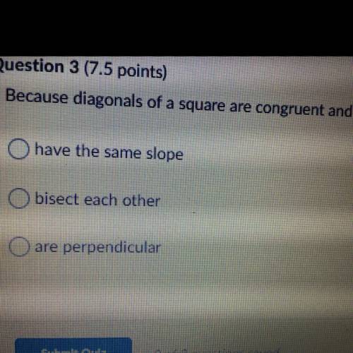 Because diagonals of a square are congruent and  have the same slope bisect each other are perpendic