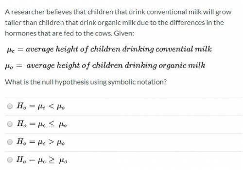 Will give brainliest! A researcher believes that children that drink conventional milk will grow tal