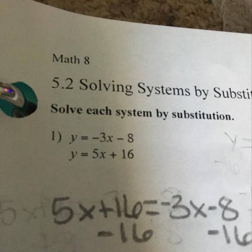 Solve each system by substitution. Y=-3x-8 y=5x+16